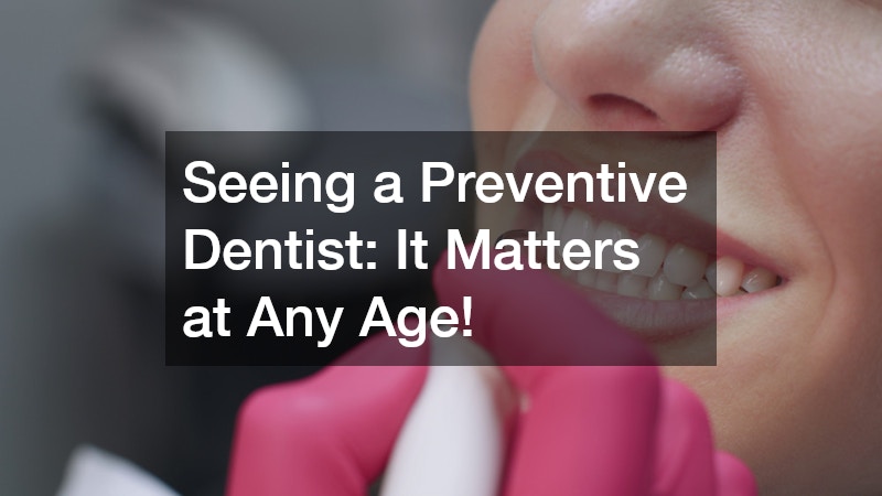 Seeing a Preventive Dentist  It Matters at Any Age!